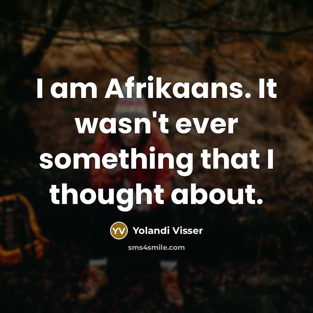 “I am Afrikaans. It wasn't ever something that I thought…” quote by Yolandi Visser