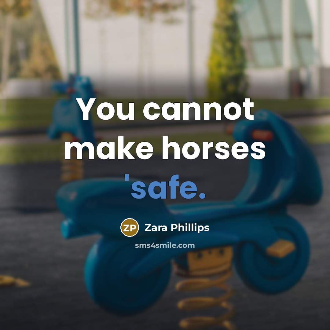 “You cannot make horses 'safe.…” quote by Zara Phillips