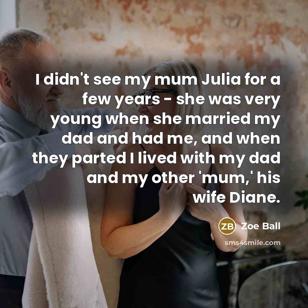 “I didn't see my mum Julia for a few years…” quote by Zoe Ball