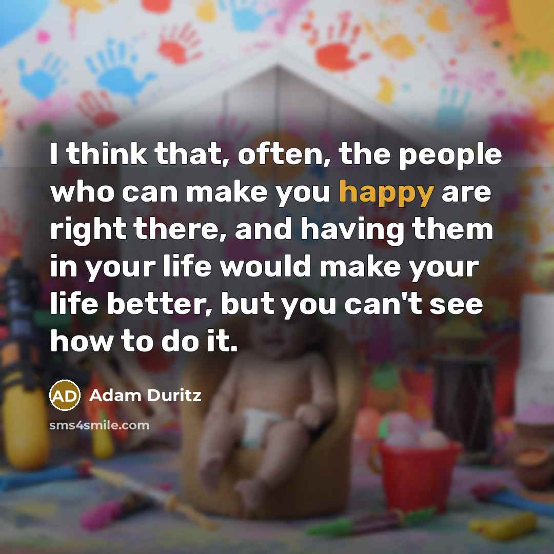 “I think that, often, the people who can make you…” quote by Adam Duritz