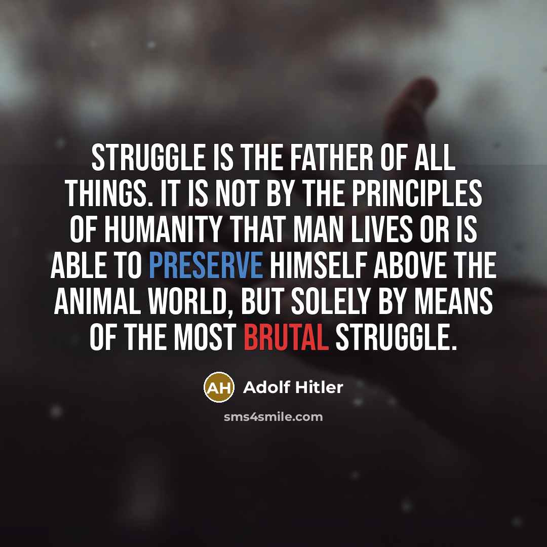 “Struggle is the father of all things. It is not…” quote by Adolf Hitler
