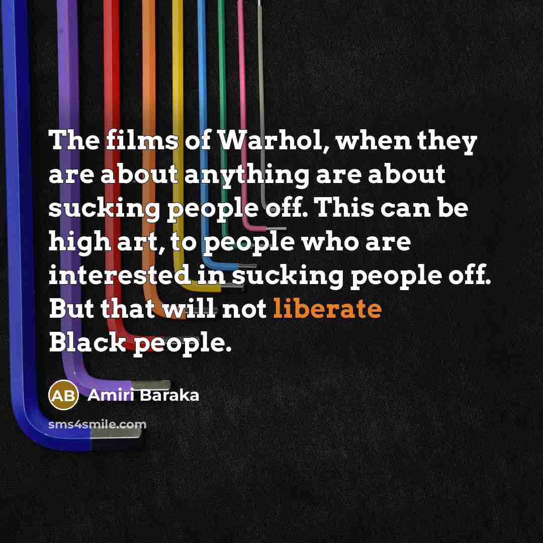“The films of Warhol, when they are about anything are…” quote by Amiri Baraka