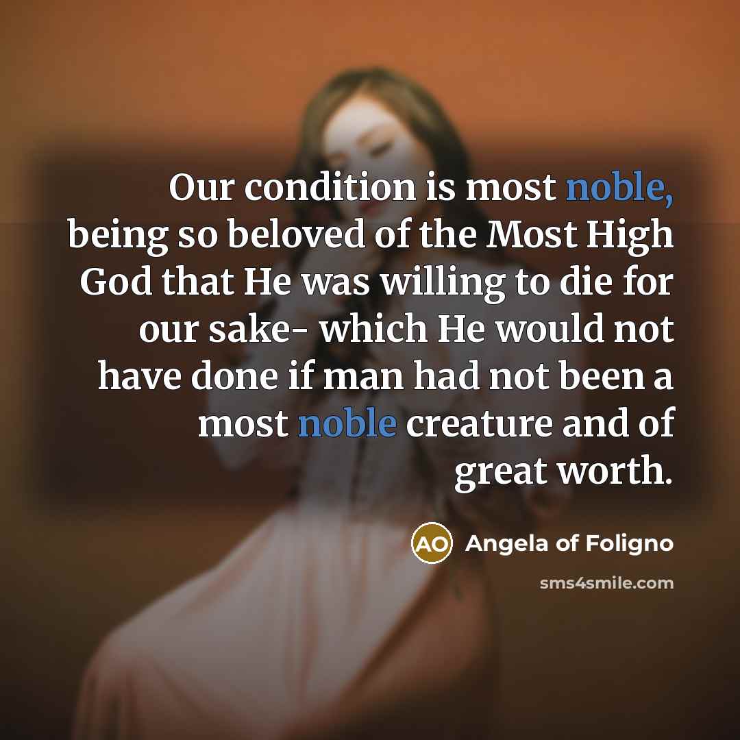 “Our condition is most noble, being so beloved of the…” quote by Angela of Foligno
