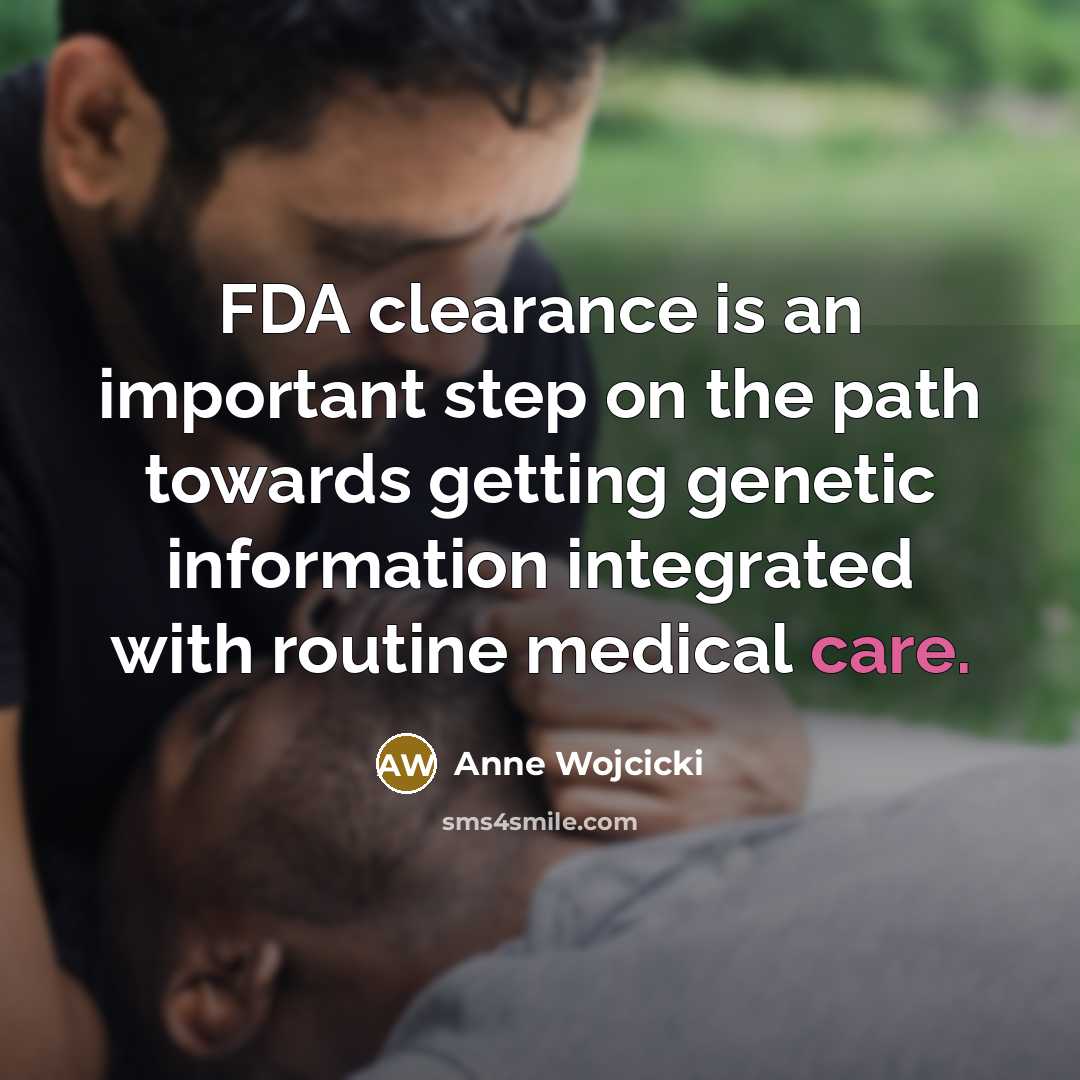 “FDA clearance is an important step on the path towards…” quote by Anne Wojcicki