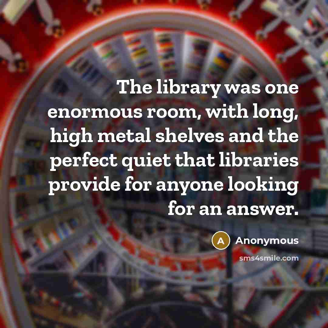 “The library was one enormous room, with long, high metal…” quote by Anonymous