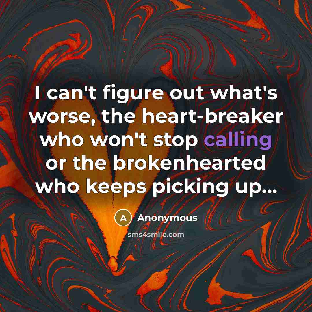 “I can't figure out what's worse, the heart-breaker who won't…” quote by Anonymous