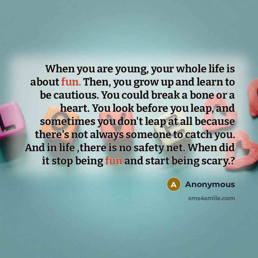 “When you are young, your whole life is about fun.…” quote by Anonymous