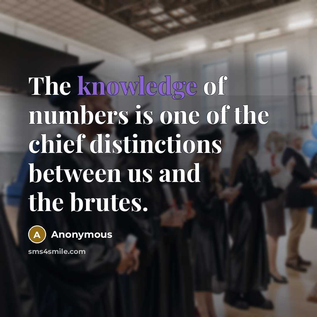 “The knowledge of numbers is one of the chief distinctions…” quote by Anonymous