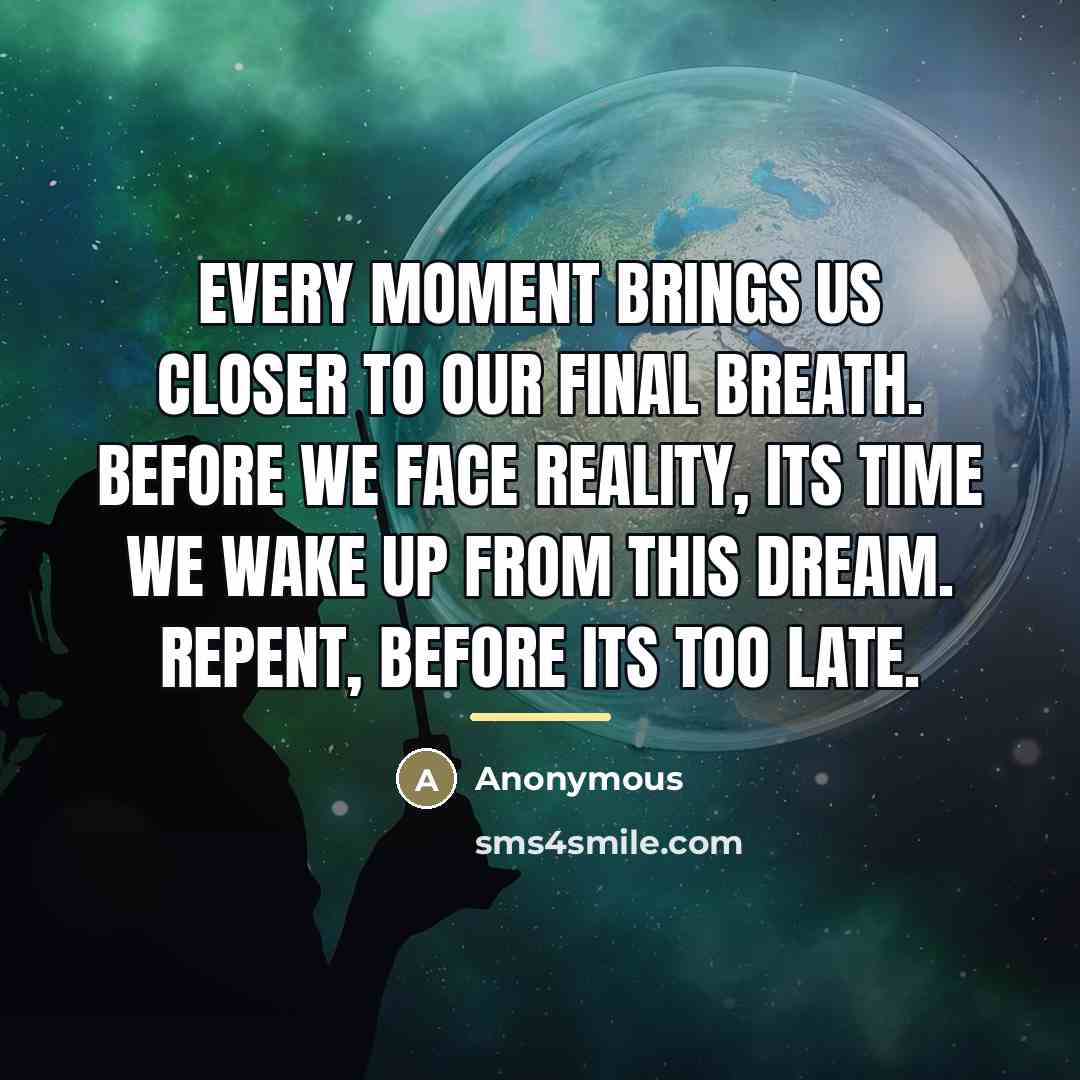 “Every moment brings us closer to our final breath. Before…” quote by Anonymous