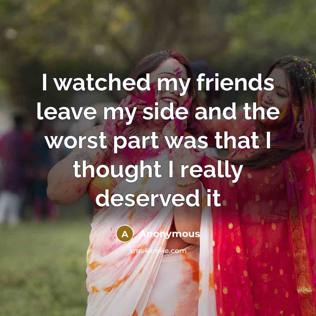 “I watched my friends leave my side and the worst…” quote by Anonymous