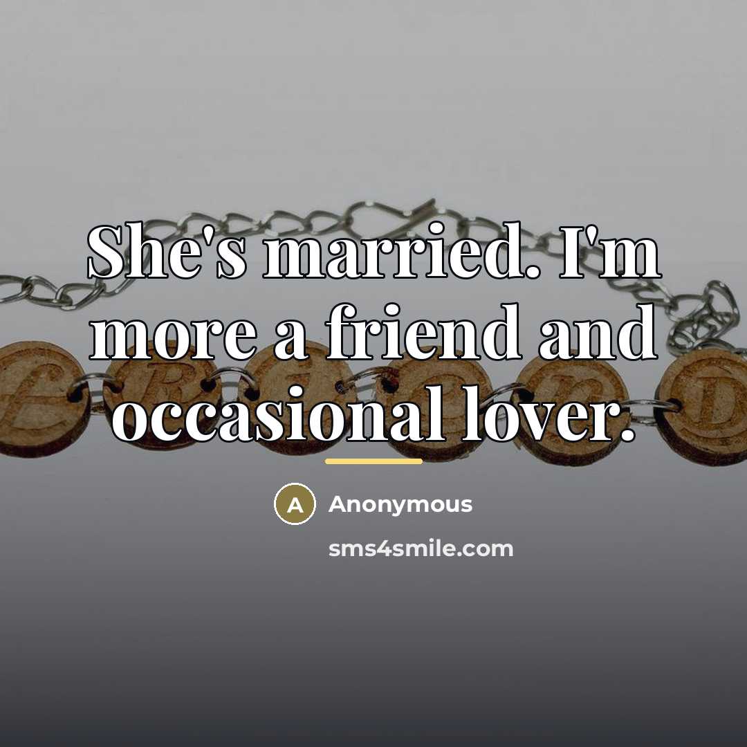 “She's married. I'm more a friend and occasional lover.…” quote by Anonymous