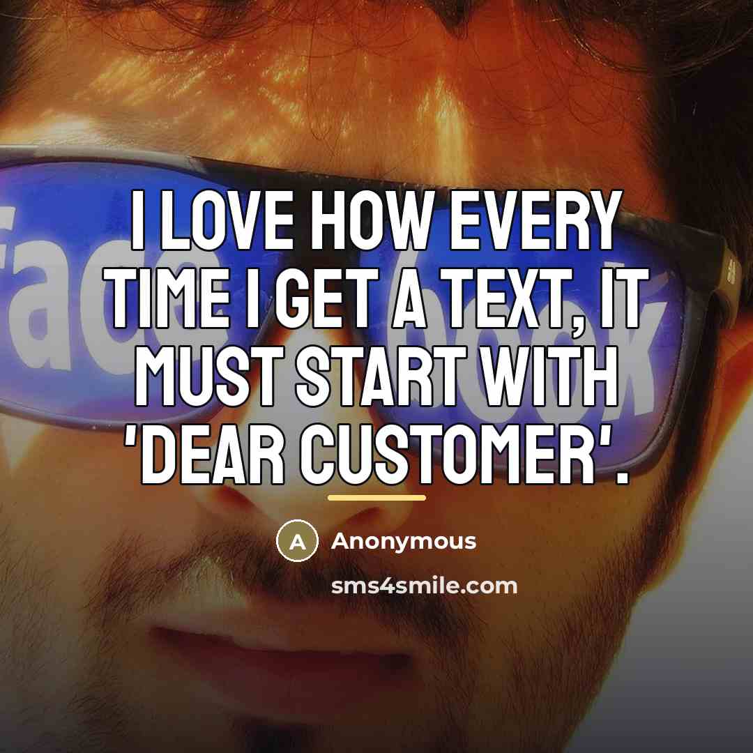 “I love how every time I get a text, it…” quote by Anonymous