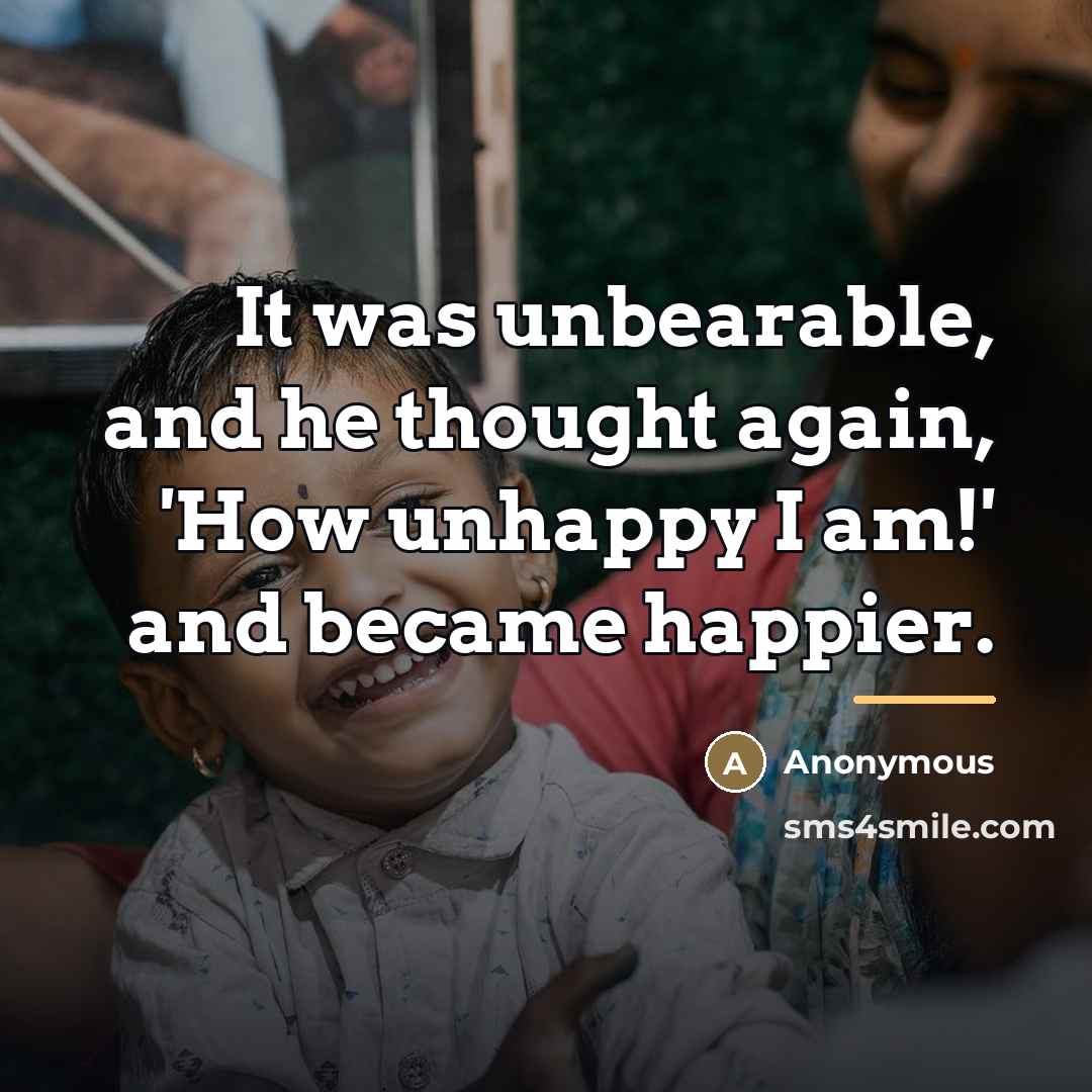 “It was unbearable, and he thought again, 'How unhappy I…” quote by Anonymous