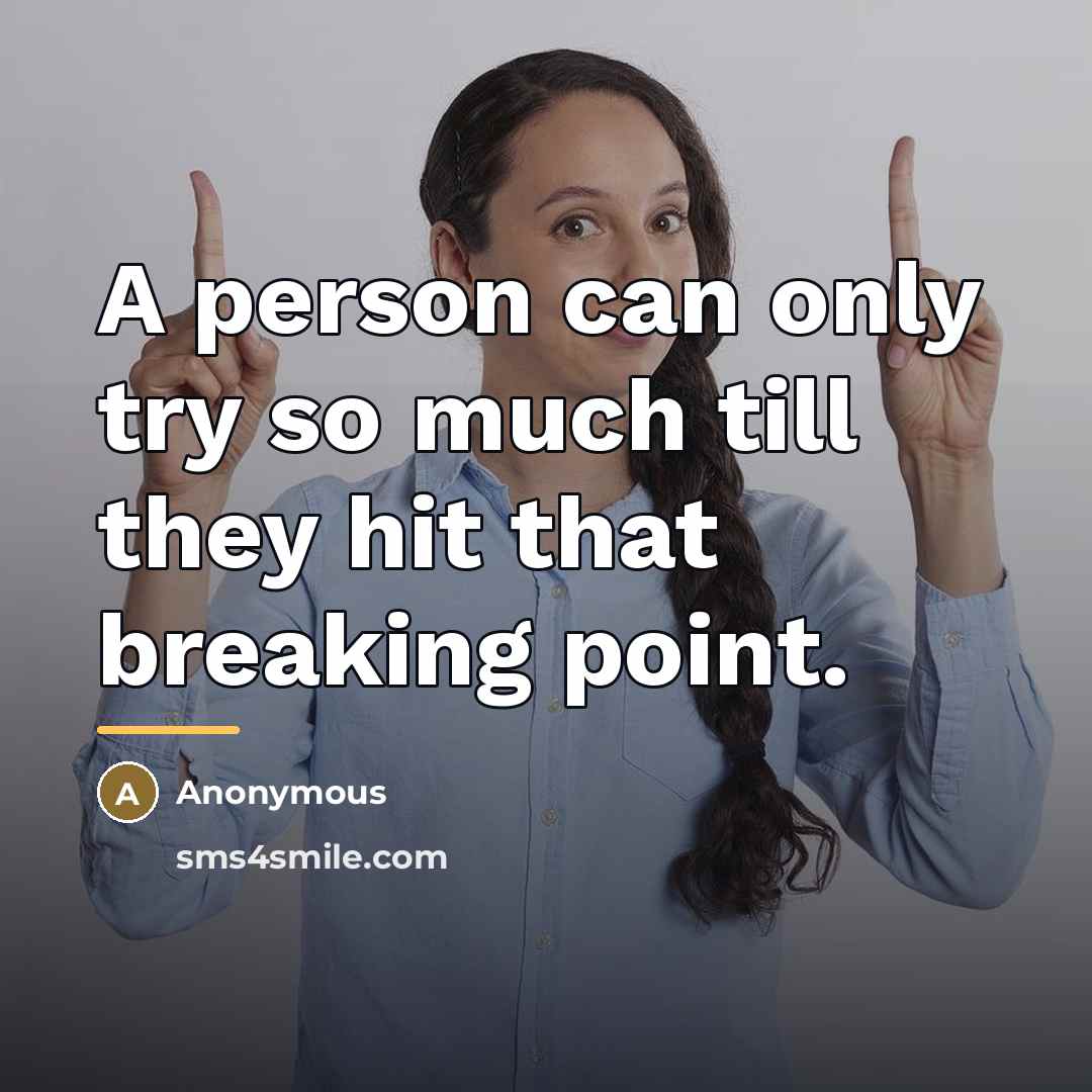 “A person can only try so much till they hit…” quote by Anonymous