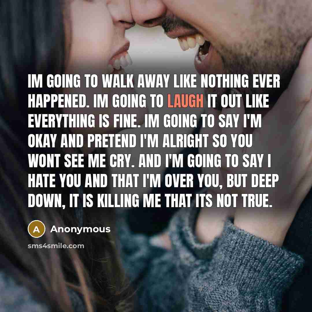 “Im going to walk away like nothing ever happened. Im…” quote by Anonymous