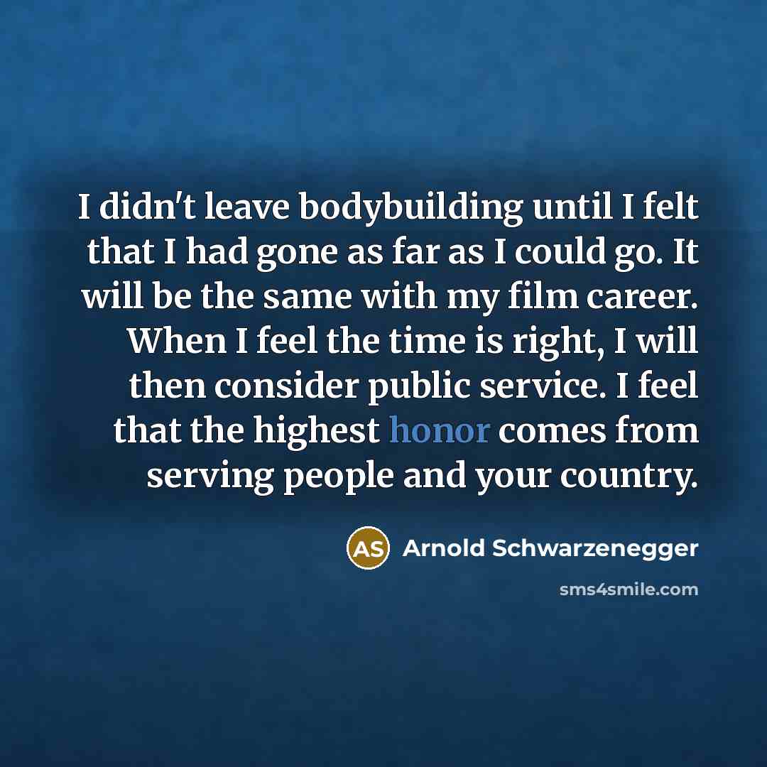 “I didn't leave bodybuilding until I felt that I had…” quote by Arnold Schwarzenegger