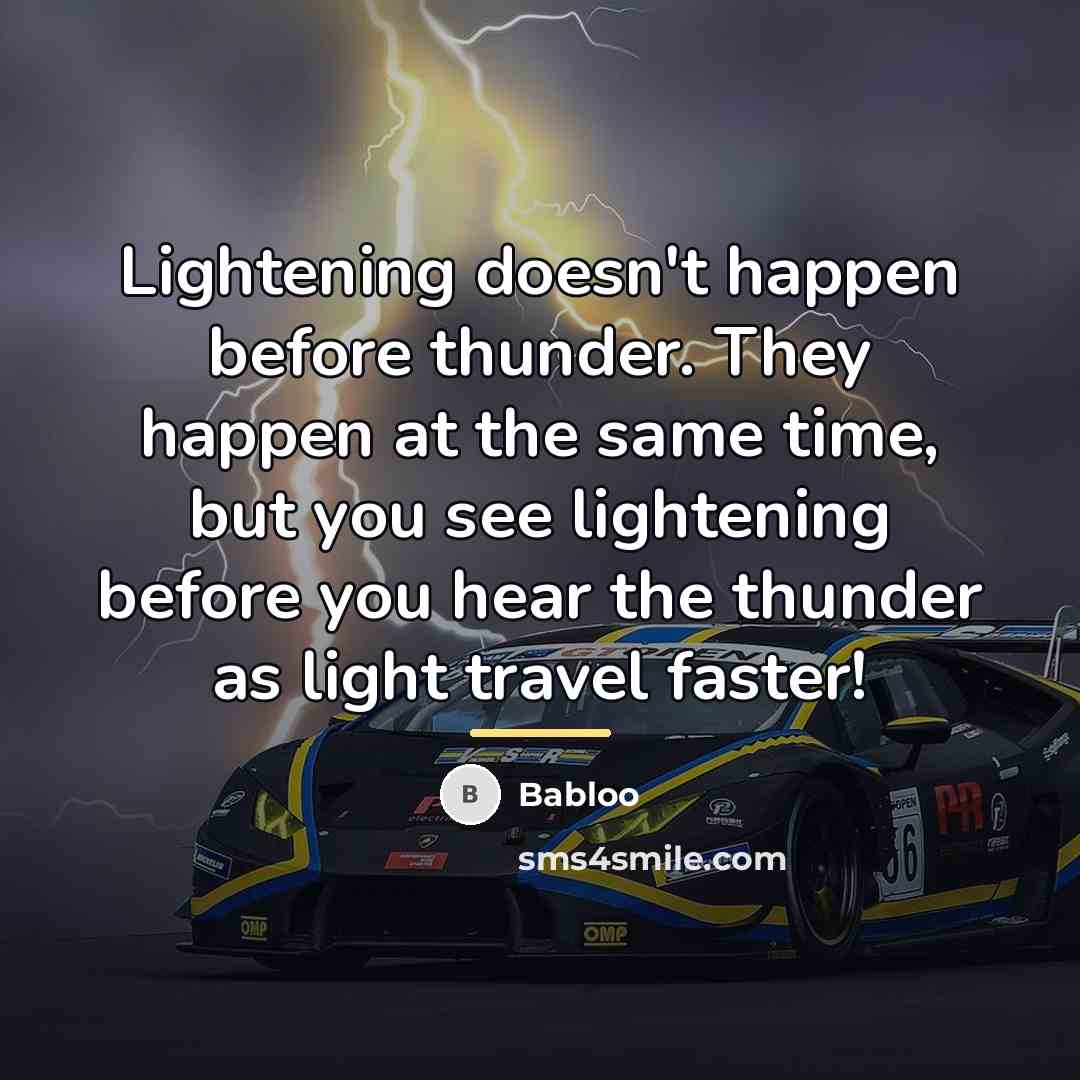 “Lightening doesn't happen before thunder. They happen at the same…” quote by Babloo