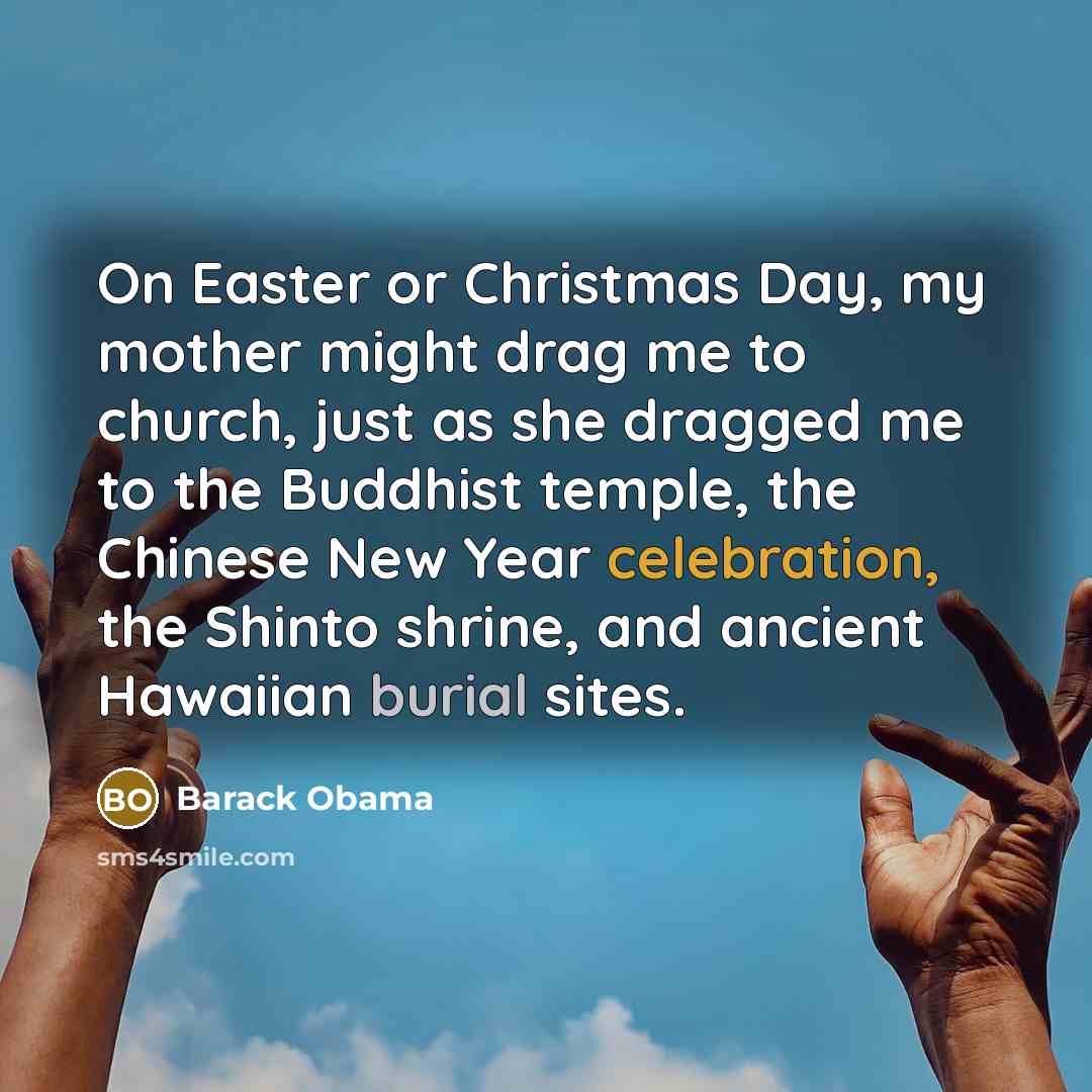 “On Easter or Christmas Day, my mother might drag me…” quote by Barack Obama