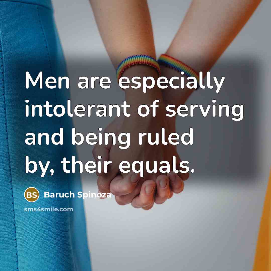“Men are especially intolerant of serving and being ruled by,…” quote by Baruch Spinoza