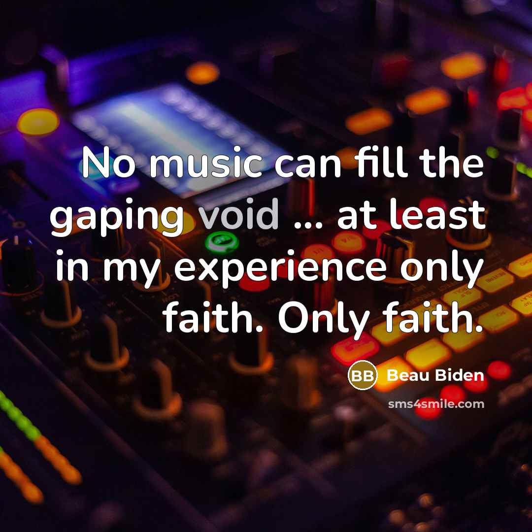 “No music can fill the gaping void ... at least…” quote by Beau Biden