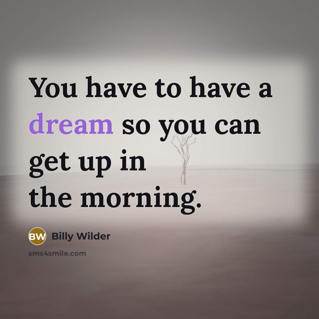 “You have to have a dream so you can get…” quote by Billy Wilder