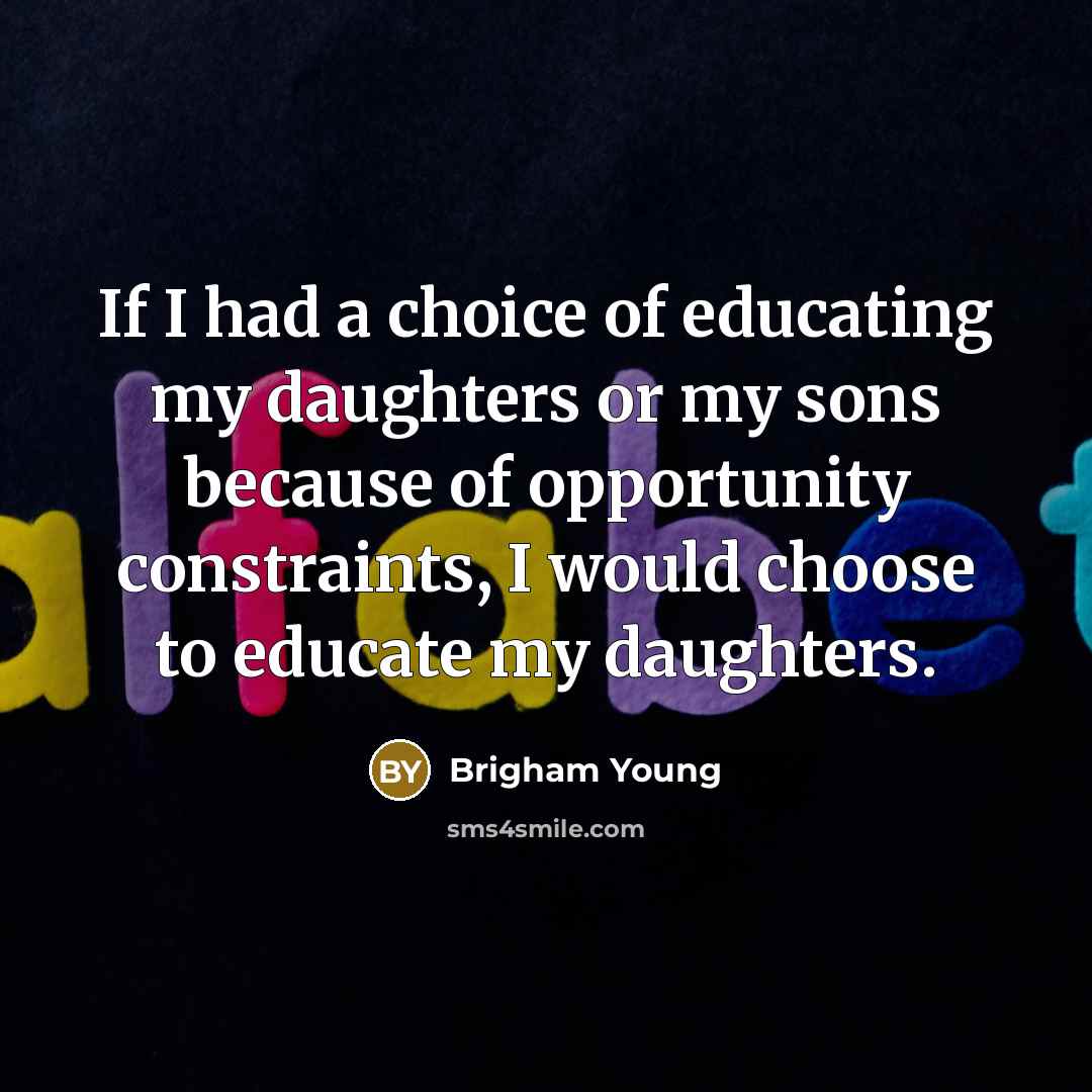 “If I had a choice of educating my daughters or…” quote by Brigham Young