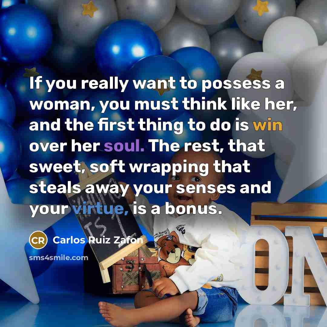 “If you really want to possess a woman, you must…” quote by Carlos Ruiz Zafon