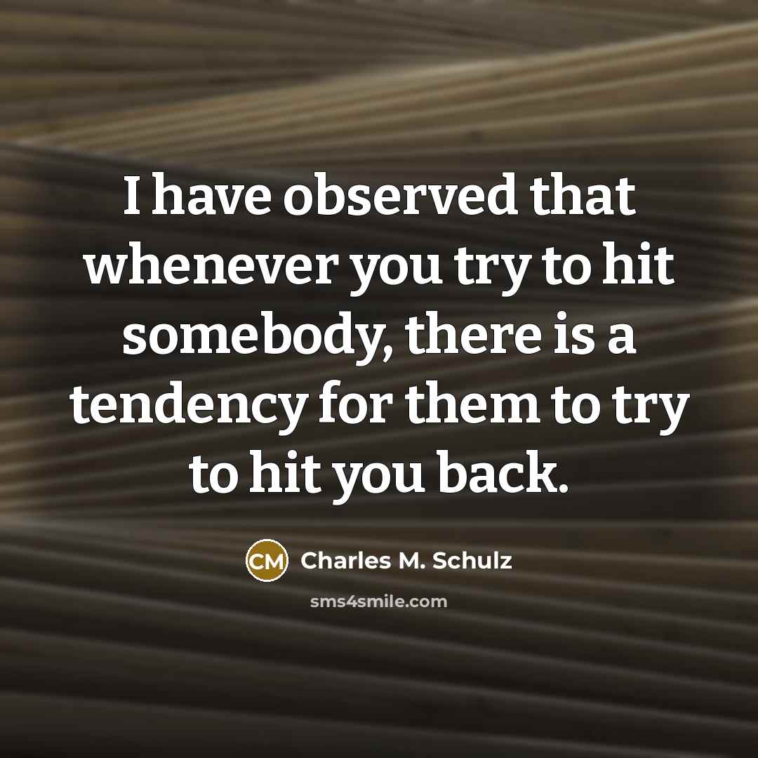 “I have observed that whenever you try to hit somebody,…” quote by Charles M. Schulz