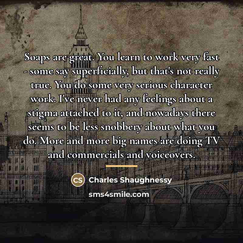 “Soaps are great. You learn to work very fast -…” quote by Charles Shaughnessy
