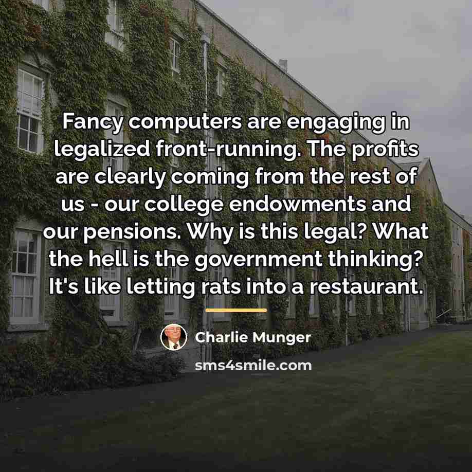 “Fancy computers are engaging in legalized front-running. The profits are…” quote by Charlie Munger