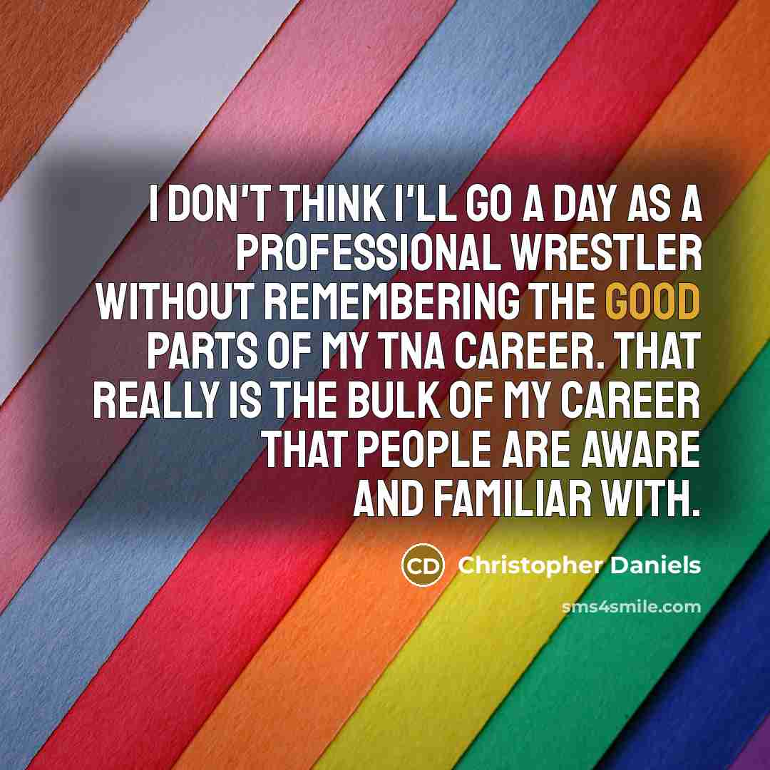 “I don't think I'll go a day as a professional…” quote by Christopher Daniels