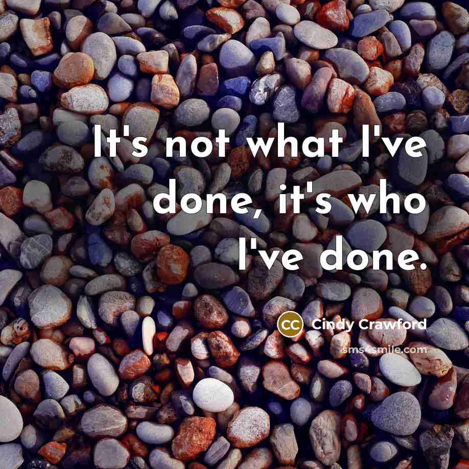 “It's not what I've done, it's who I've done.…” quote by Cindy Crawford