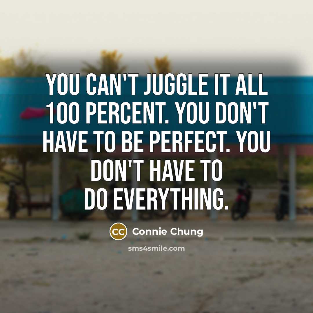 “You can't juggle it all 100 percent. You don't have…” quote by Connie Chung