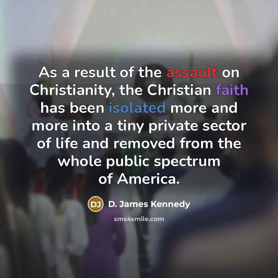 “As a result of the assault on Christianity, the Christian…” quote by D. James Kennedy