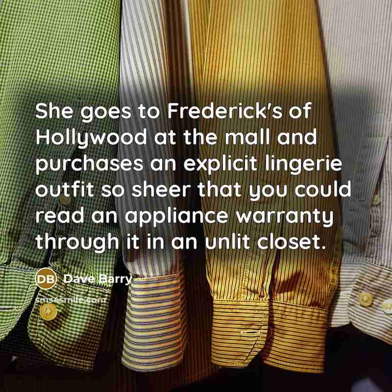 “She goes to Frederick's of Hollywood at the mall and…” quote by Dave Barry