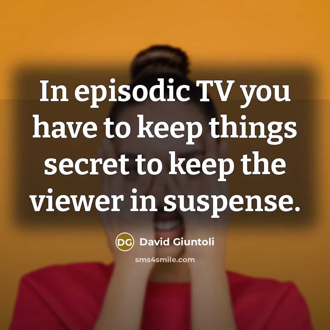 “In episodic TV you have to keep things secret to…” quote by David Giuntoli