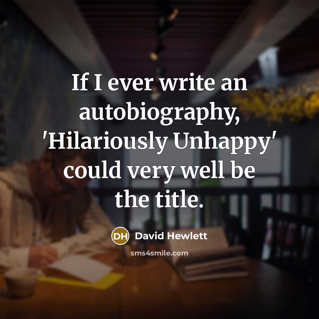 “If I ever write an autobiography, 'Hilariously Unhappy' could very…” quote by David Hewlett