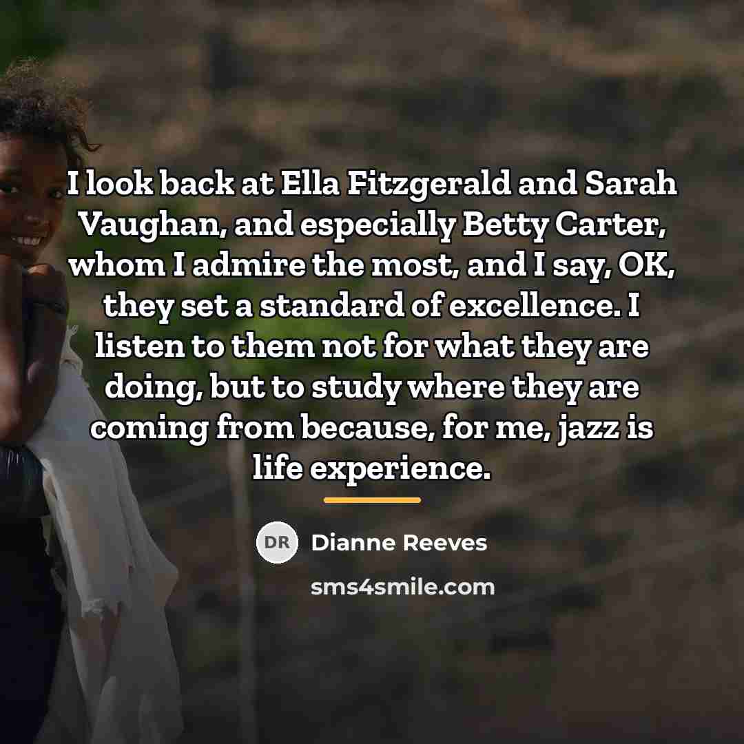 “I look back at Ella Fitzgerald and Sarah Vaughan, and…” quote by Dianne Reeves