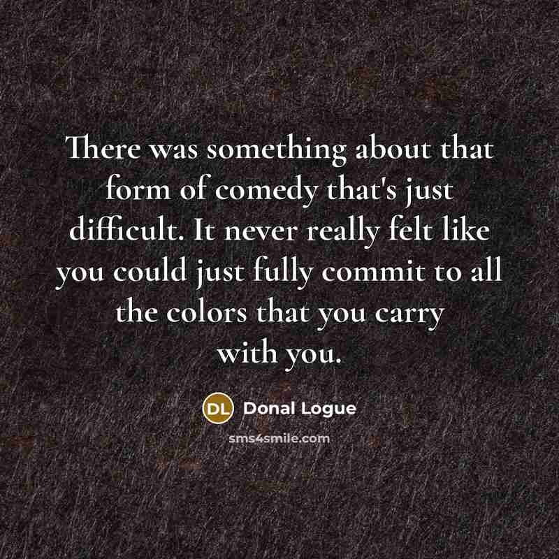 “There was something about that form of comedy that's just…” quote by Donal Logue