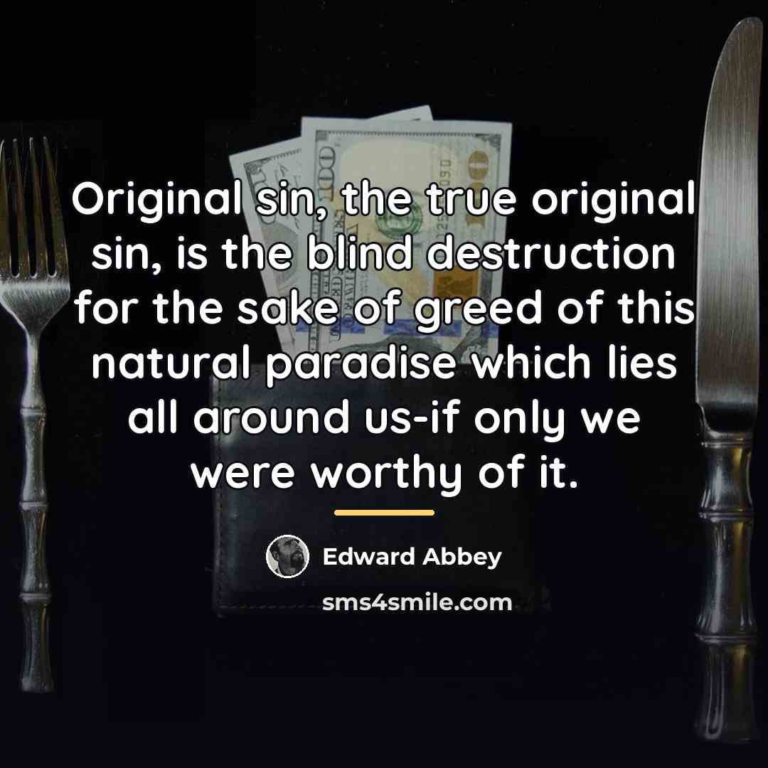 “Original sin, the true original sin, is the blind destruction…” quote by Edward Abbey