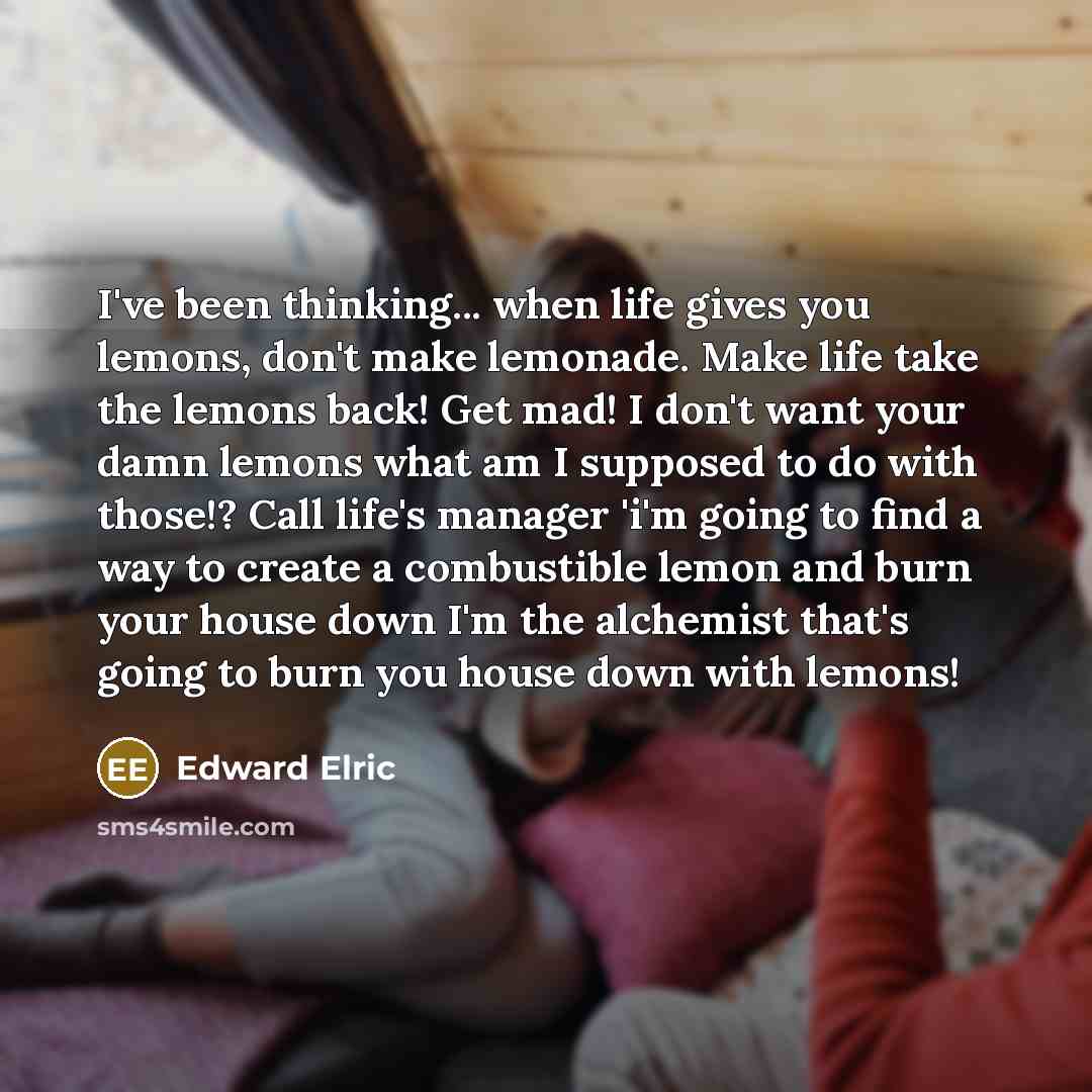 “I've been thinking... when life gives you lemons, don't make…” quote by Edward Elric