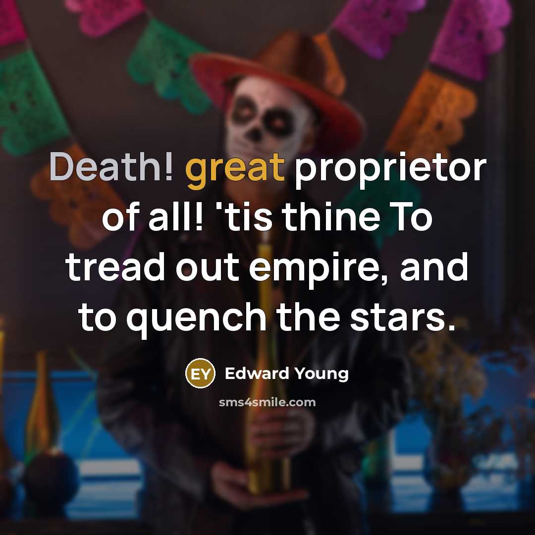 “Death! great proprietor of all! 'tis thine To tread out…” quote by Edward Young