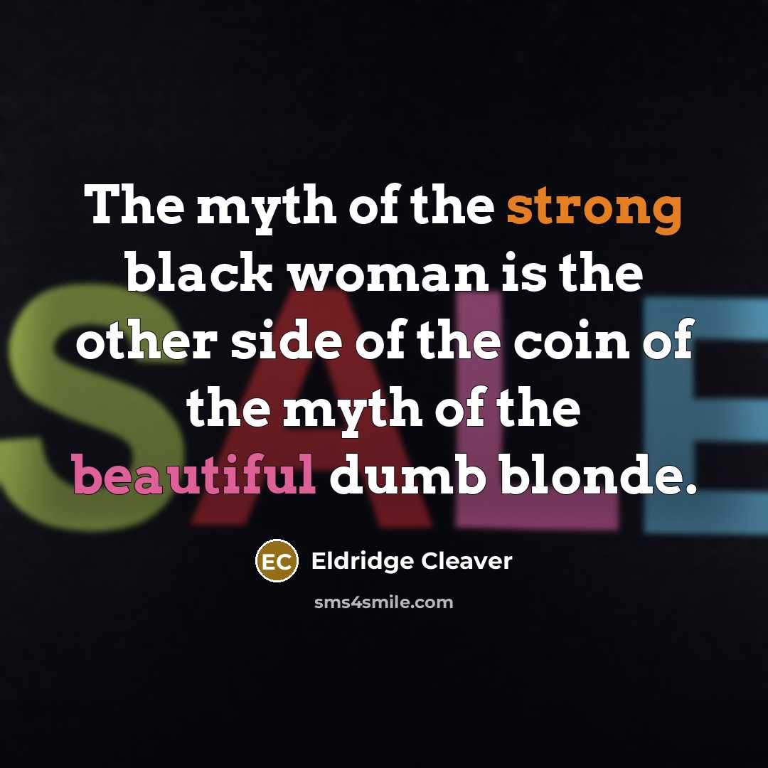 “The myth of the strong black woman is the other…” quote by Eldridge Cleaver