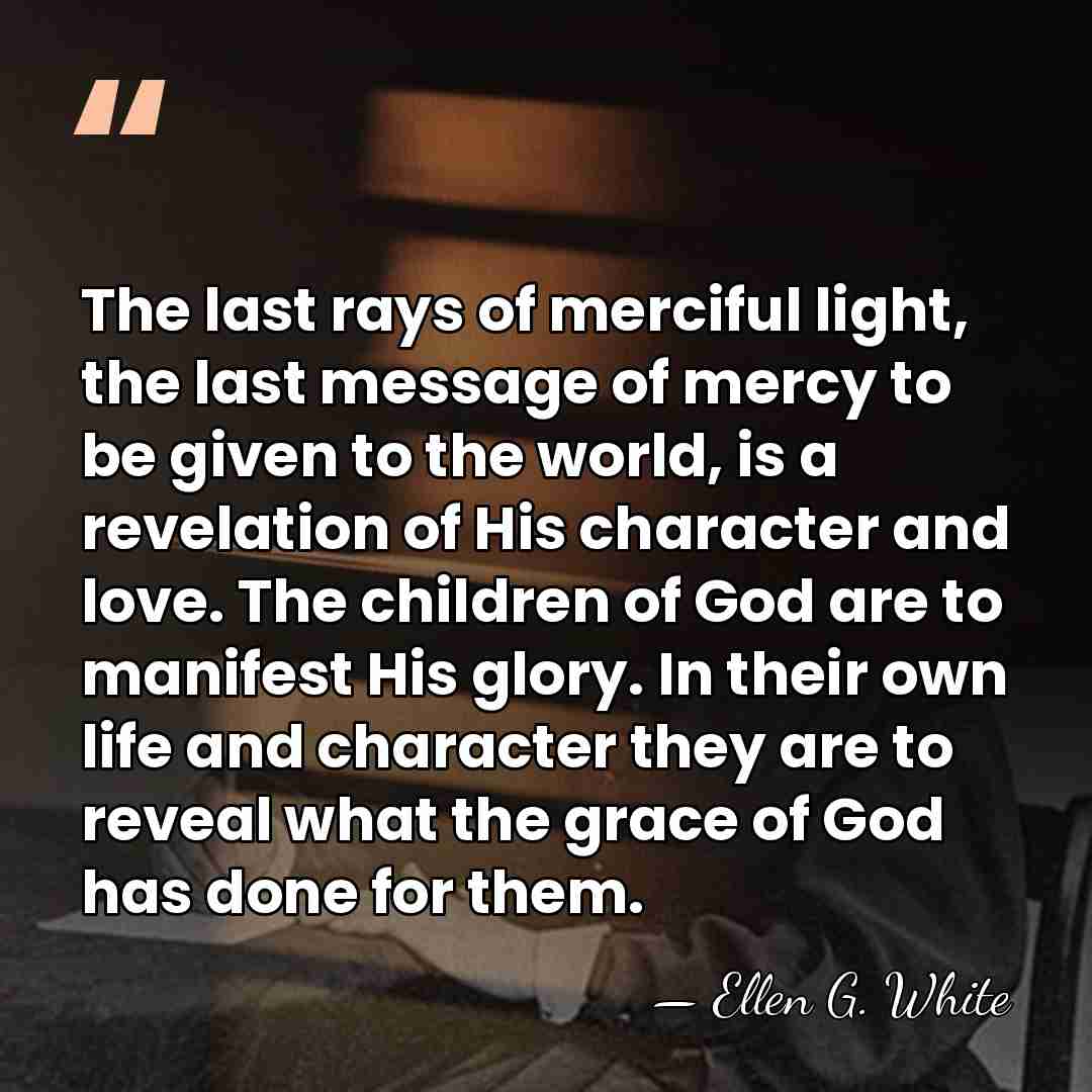 The last rays of merciful light, the last message of mercy to&hellip; - Ellen G. White