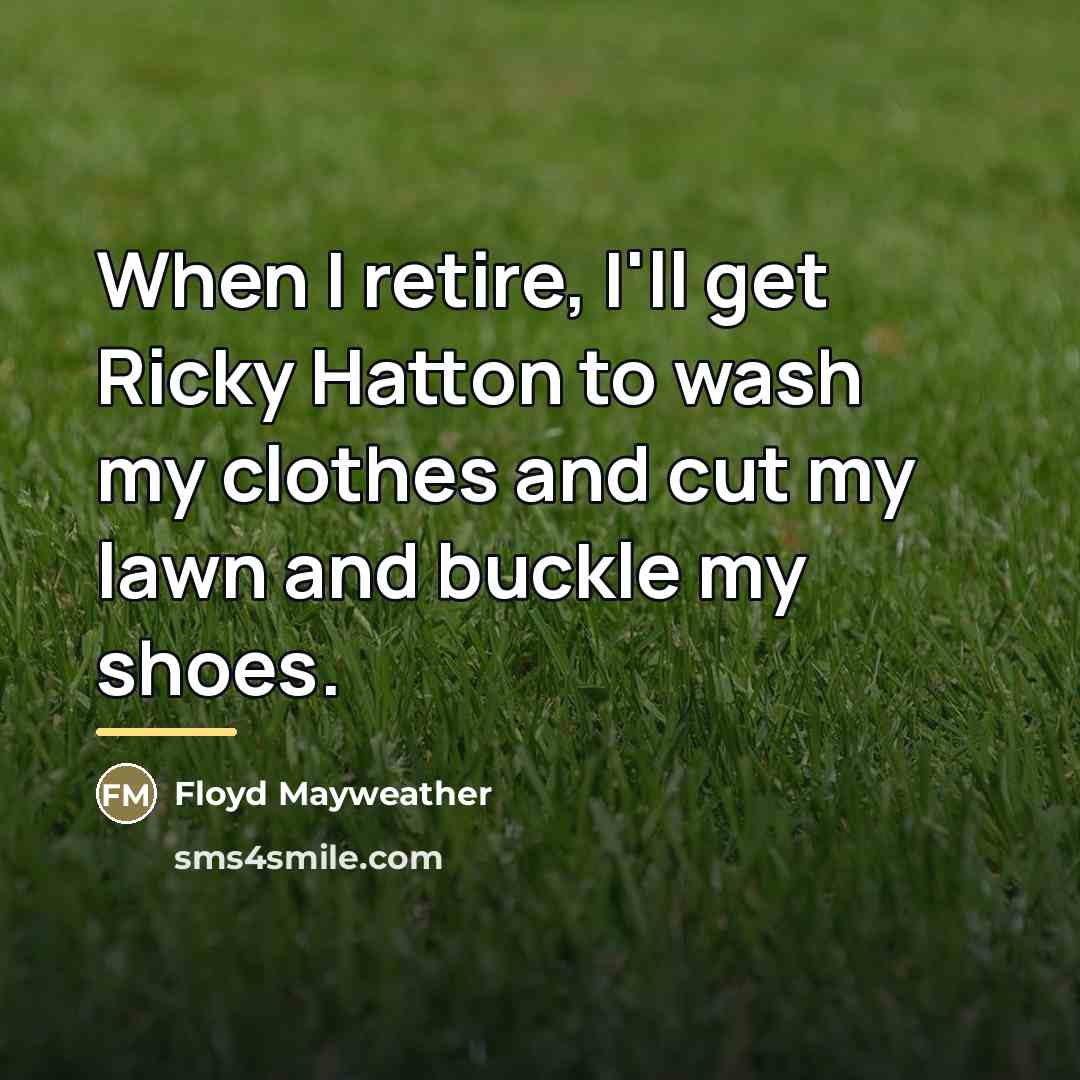 “When I retire, I'll get Ricky Hatton to wash my…” quote by Floyd Mayweather