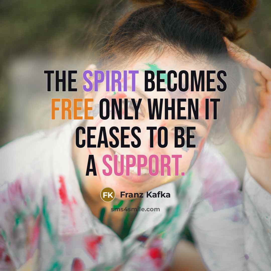 “The spirit becomes free only when it ceases to be…” quote by Franz Kafka