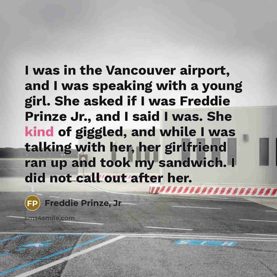 “I was in the Vancouver airport, and I was speaking…” quote by Freddie Prinze, Jr
