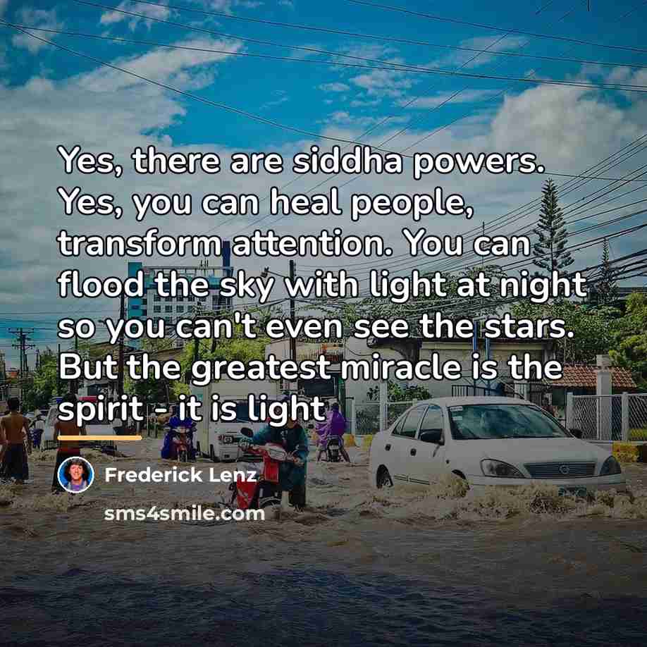 “Yes, there are siddha powers. Yes, you can heal people,…” quote by Frederick Lenz