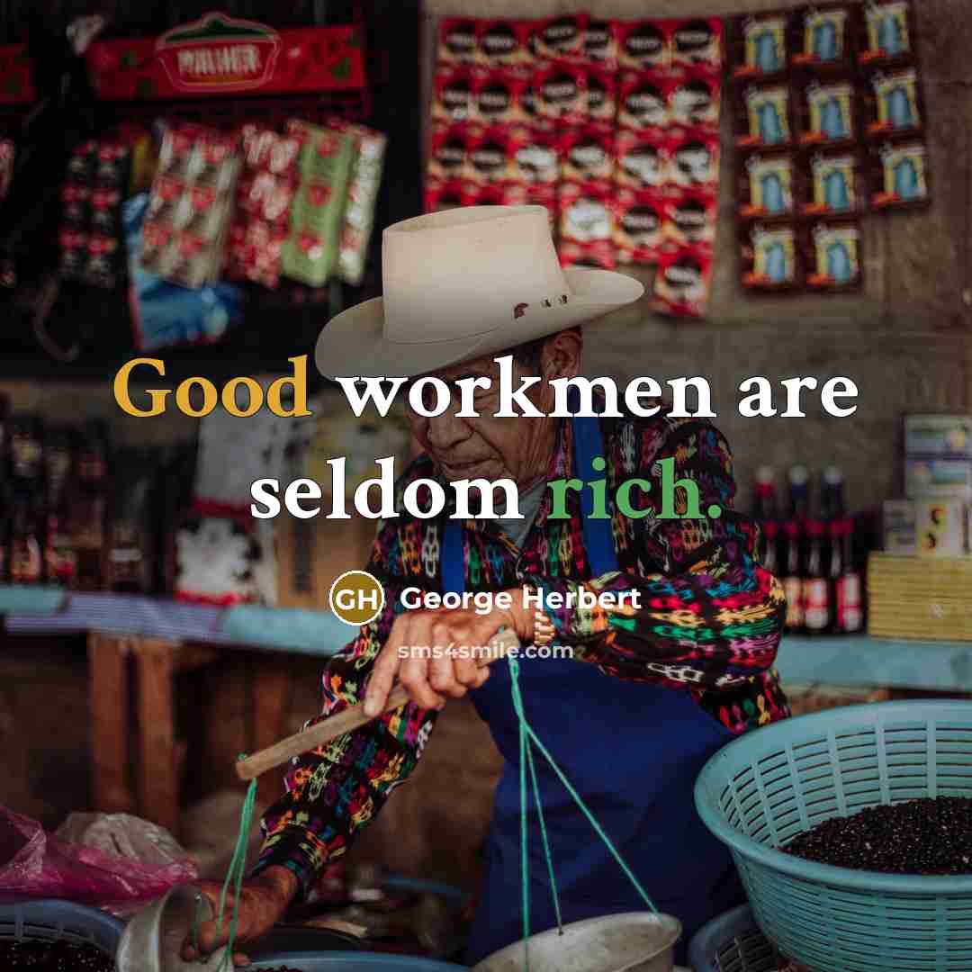 “Good workmen are seldom rich.…” quote by George Herbert