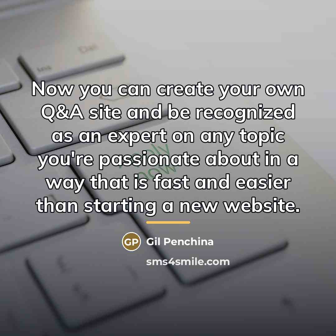 “Now you can create your own Q&A site and be…” quote by Gil Penchina